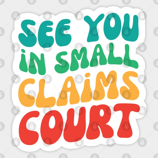 See You in Small Claims Court Sticker by The WYLD Tribe